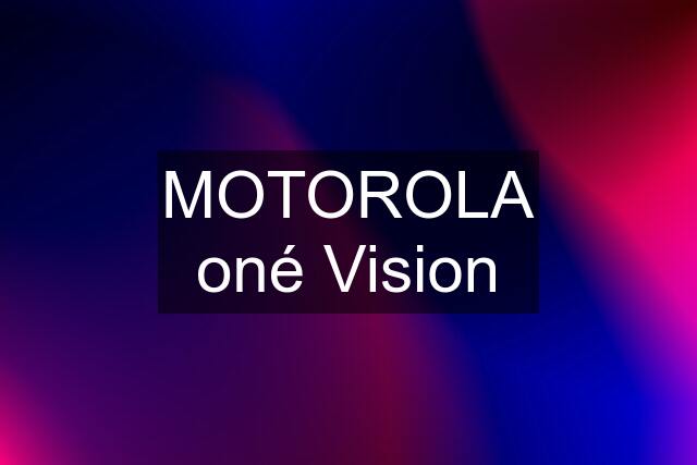 MOTOROLA oné Vision