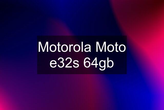 Motorola Moto e32s 64gb