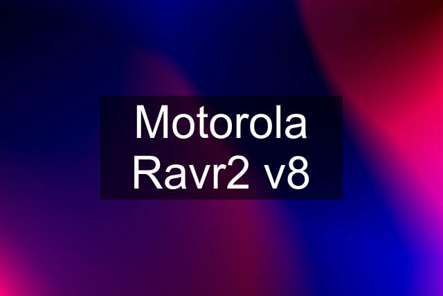 Motorola Ravr2 v8