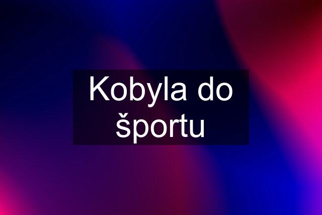 Kobyla do športu