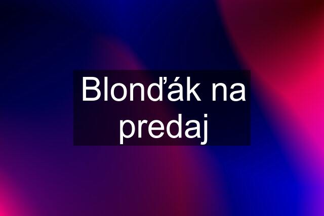 Blonďák na predaj