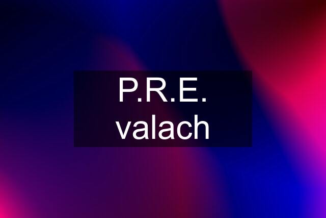 P.R.E. valach