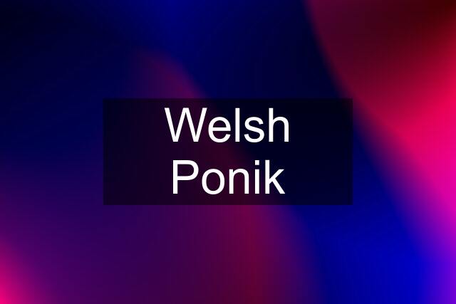 Welsh Ponik