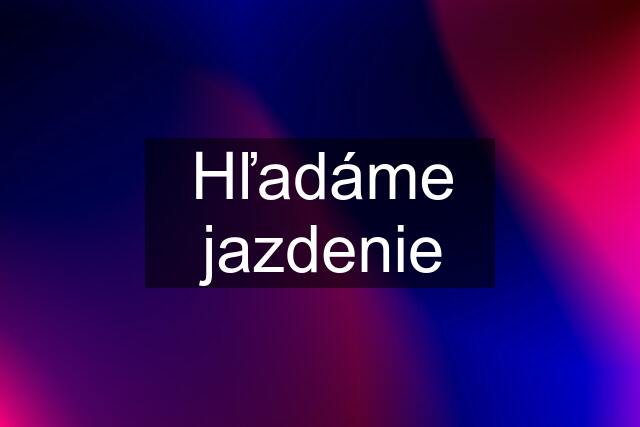 Hľadáme jazdenie