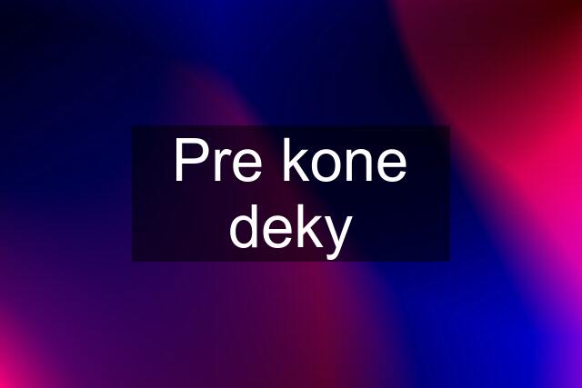 Pre kone deky