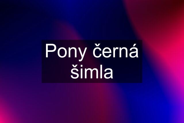 Pony černá šimla