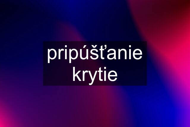 pripúšťanie krytie