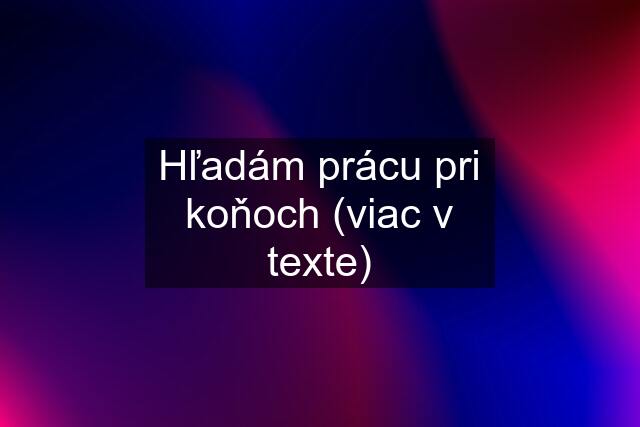 Hľadám prácu pri koňoch (viac v texte)