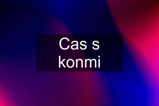 Cas s konmi