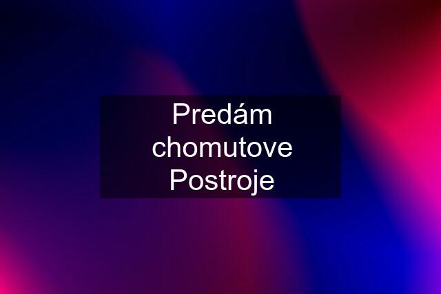 Predám chomutove Postroje