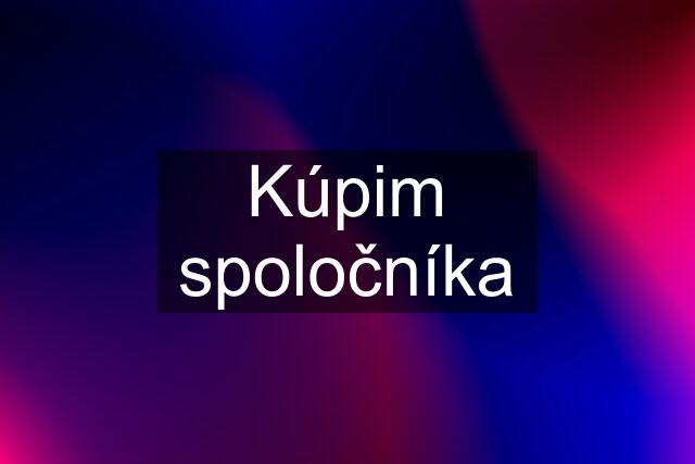 Kúpim spoločníka