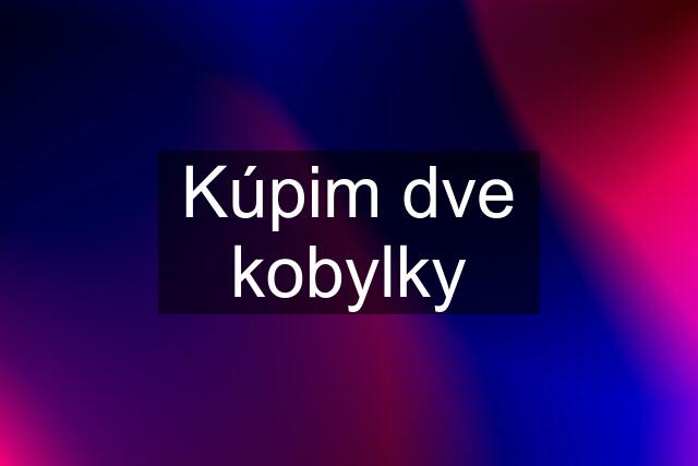 Kúpim dve kobylky