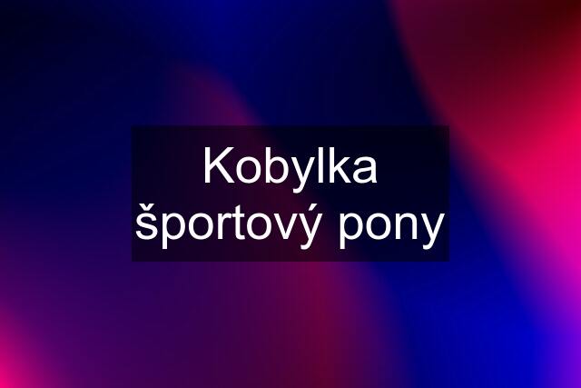 Kobylka športový pony