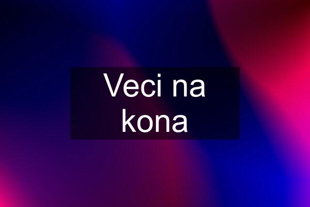 Veci na kona