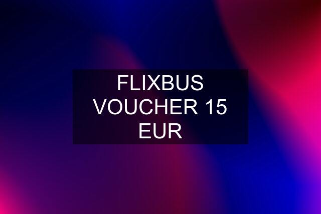 FLIXBUS VOUCHER 15 EUR