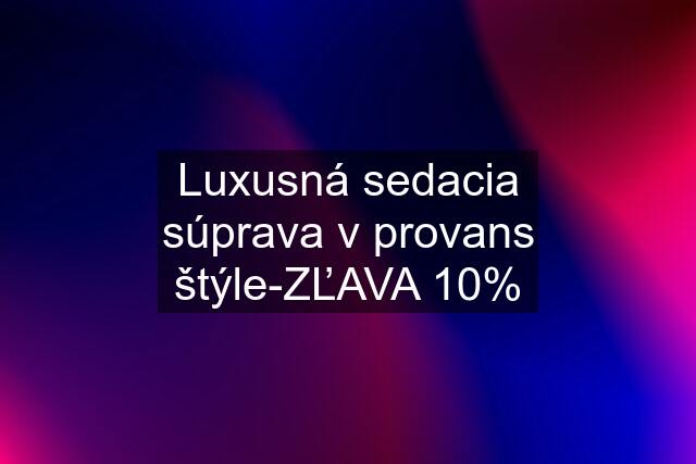 Luxusná sedacia súprava v provans štýle-ZĽAVA 10%