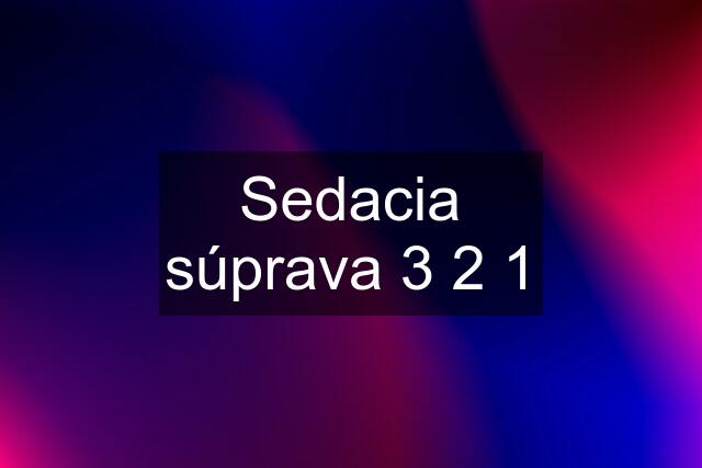 Sedacia súprava 3 2 1