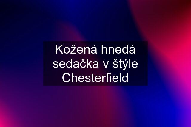 Kožená hnedá sedačka v štýle Chesterfield