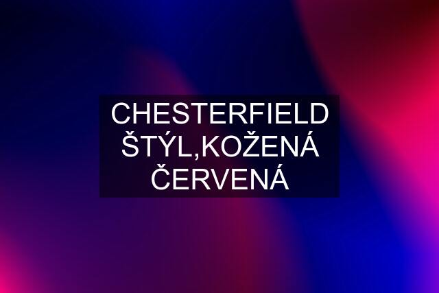 CHESTERFIELD ŠTÝL,KOŽENÁ ČERVENÁ