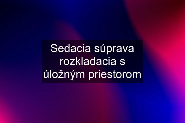 Sedacia súprava rozkladacia s úložným priestorom