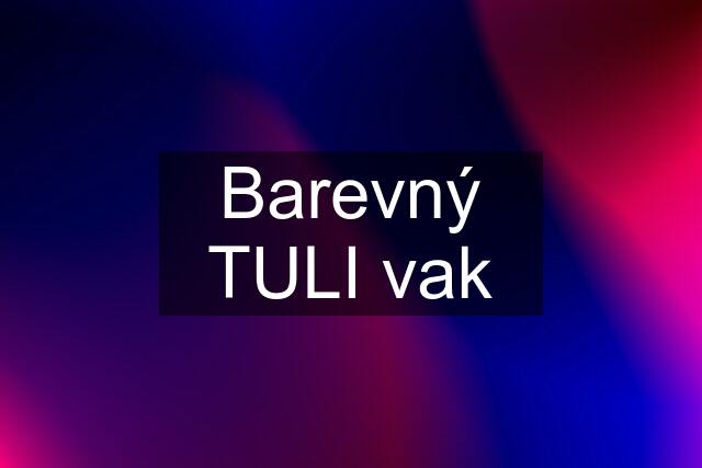 Barevný TULI vak