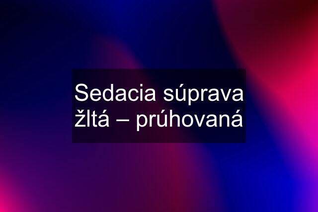 Sedacia súprava žltá – prúhovaná