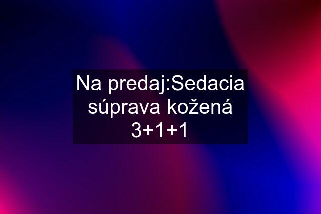 Na predaj:Sedacia súprava kožená 3+1+1