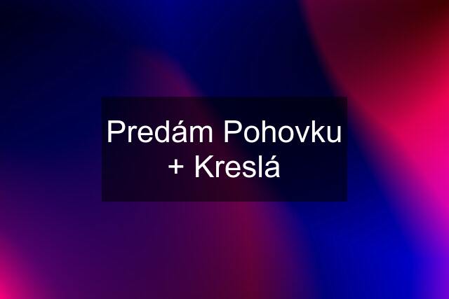 Predám Pohovku + Kreslá