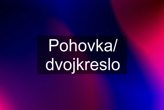 Pohovka/ dvojkreslo