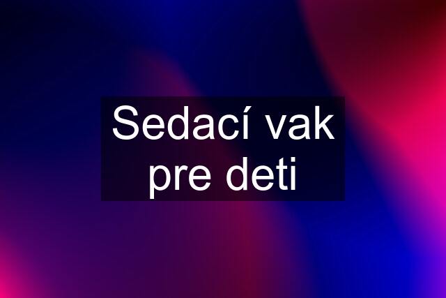 Sedací vak pre deti