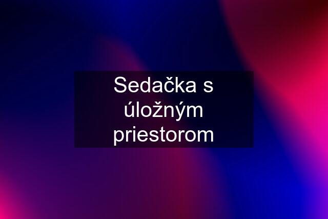 Sedačka s úložným priestorom