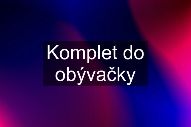 Komplet do obývačky