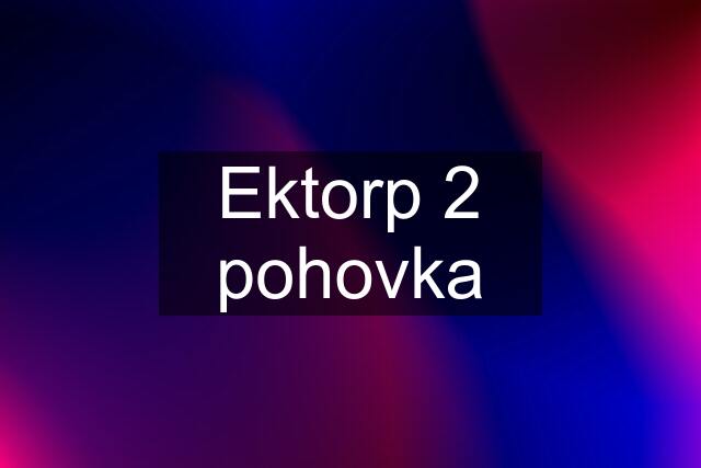 Ektorp 2 pohovka