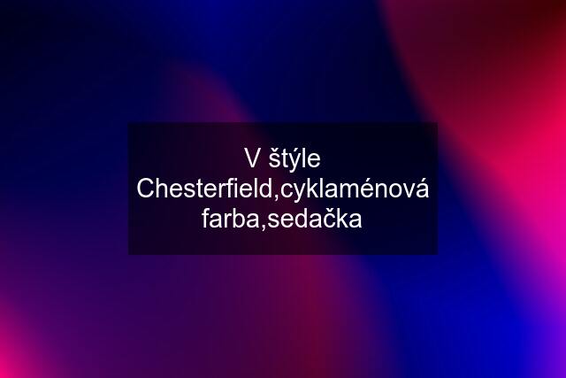 V štýle Chesterfield,cyklaménová farba,sedačka