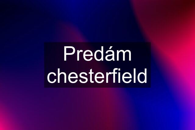 Predám chesterfield