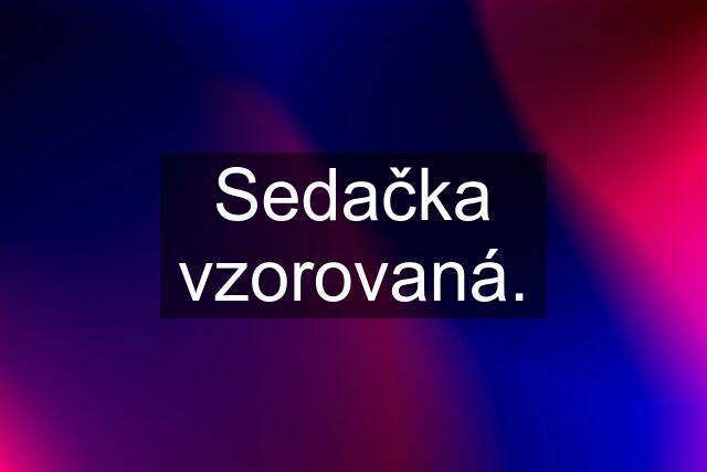 Sedačka vzorovaná.