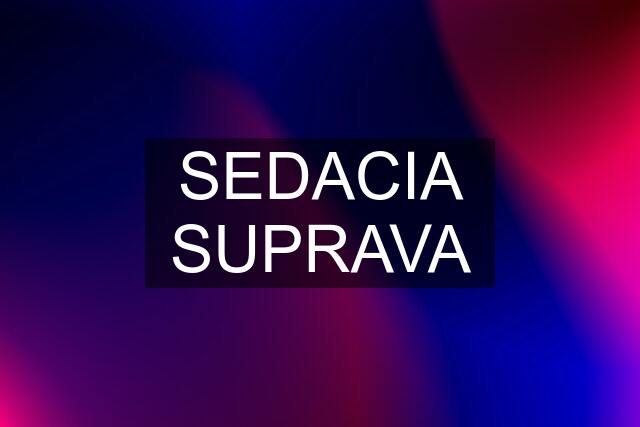 SEDACIA SUPRAVA