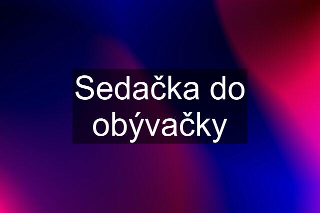 Sedačka do obývačky