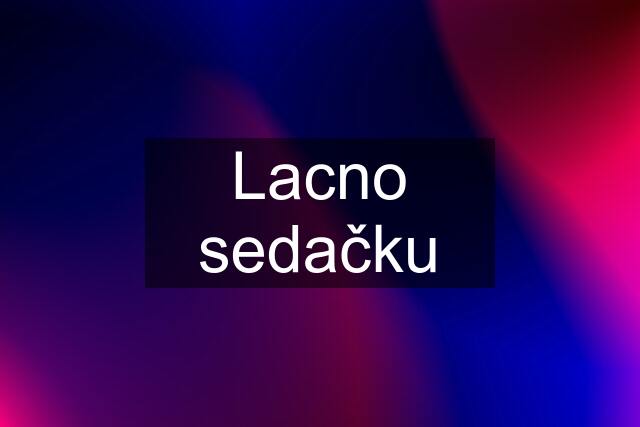 Lacno sedačku