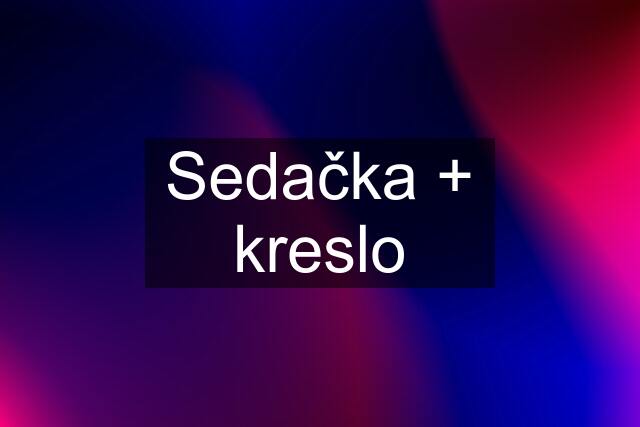 Sedačka + kreslo