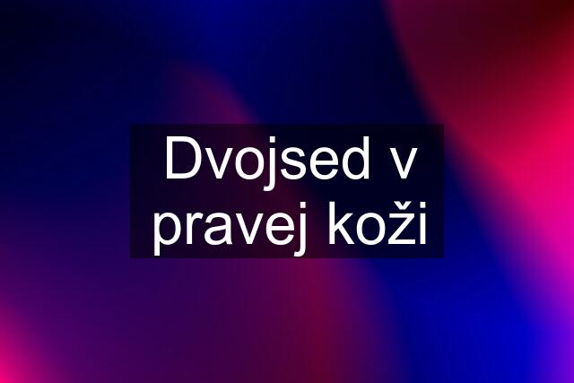 Dvojsed v pravej koži