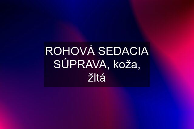 ROHOVÁ SEDACIA SÚPRAVA, koža, žltá