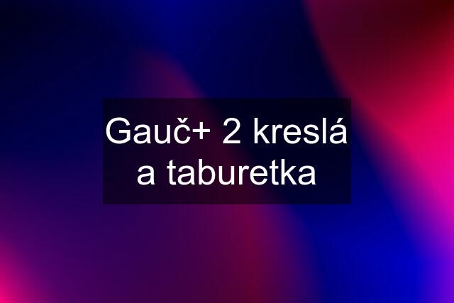 Gauč+ 2 kreslá a taburetka