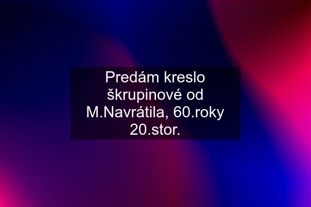 Predám kreslo "škrupinové" od M.Navrátila, 60.roky 20.stor.