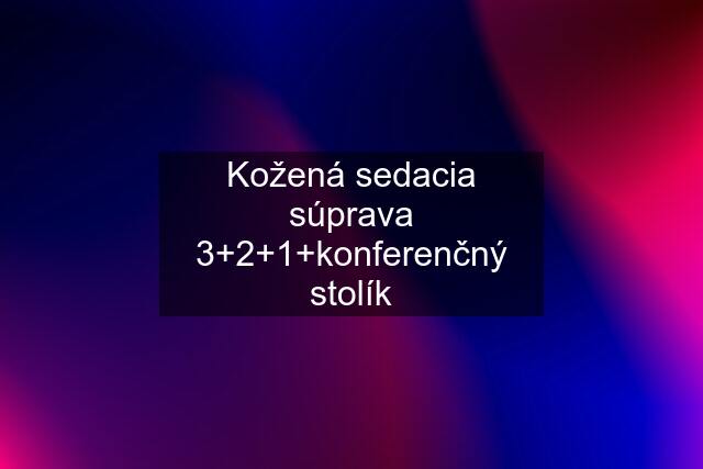 Kožená sedacia súprava 3+2+1+konferenčný stolík