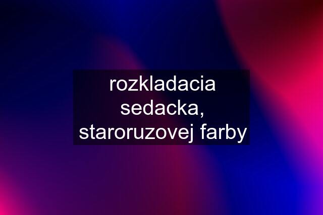 rozkladacia sedacka, staroruzovej farby