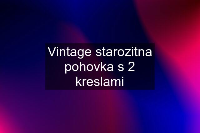 Vintage starozitna pohovka s 2 kreslami