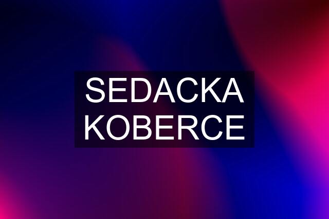 SEDACKA KOBERCE