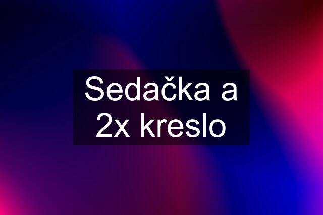 Sedačka a 2x kreslo