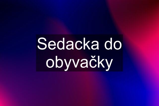 Sedacka do obyvačky